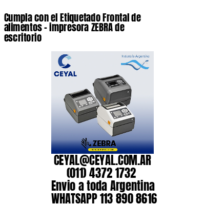 Cumpla con el Etiquetado Frontal de alimentos – impresora ZEBRA de escritorio