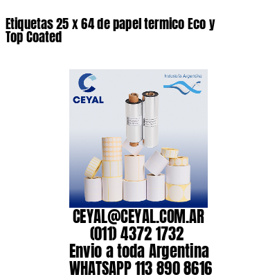 Etiquetas 25 x 64 de papel termico Eco y Top Coated