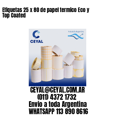 Etiquetas 25 x 80 de papel termico Eco y Top Coated
