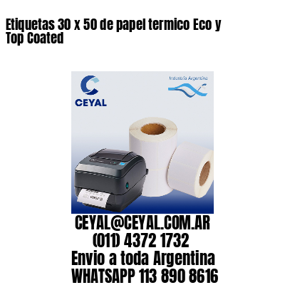 Etiquetas 30 x 50 de papel termico Eco y Top Coated