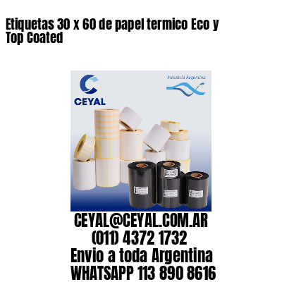 Etiquetas 30 x 60 de papel termico Eco y Top Coated