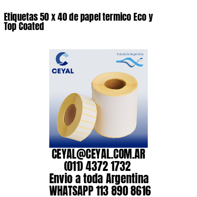 Etiquetas 50 x 40 de papel termico Eco y Top Coated