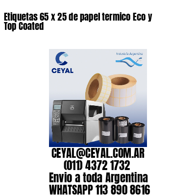Etiquetas 65 x 25 de papel termico Eco y Top Coated