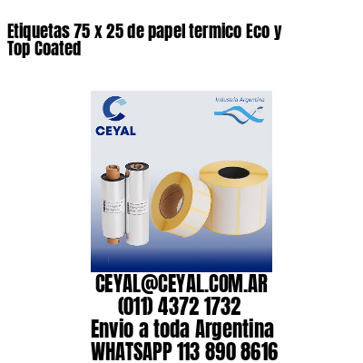 Etiquetas 75 x 25 de papel termico Eco y Top Coated