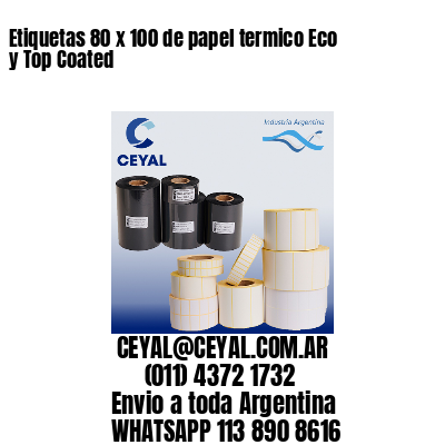Etiquetas 80 x 100 de papel termico Eco y Top Coated