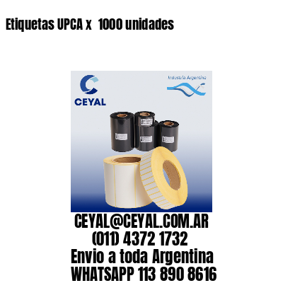 Etiquetas UPCA x  1000 unidades