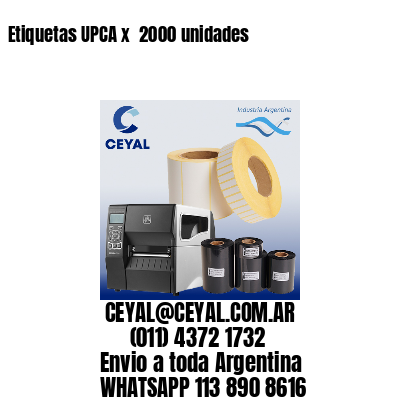 Etiquetas UPCA x  2000 unidades
