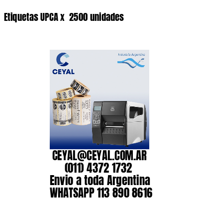 Etiquetas UPCA x  2500 unidades