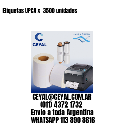 Etiquetas UPCA x  3500 unidades