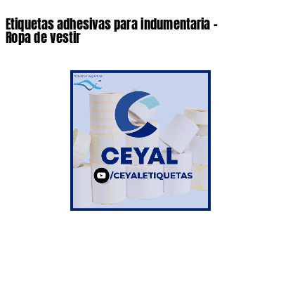 Etiquetas adhesivas para indumentaria - Ropa de vestir