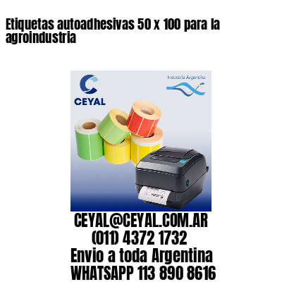 Etiquetas autoadhesivas 50 x 100 para la agroindustria