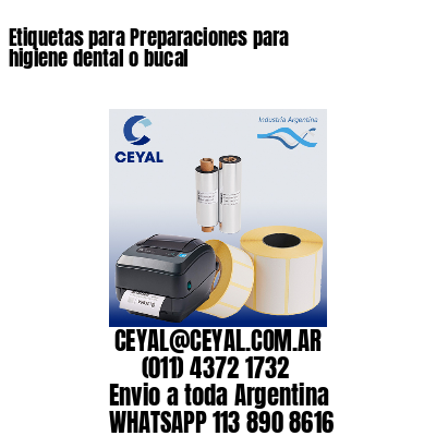 Etiquetas para Preparaciones para higiene dental o bucal