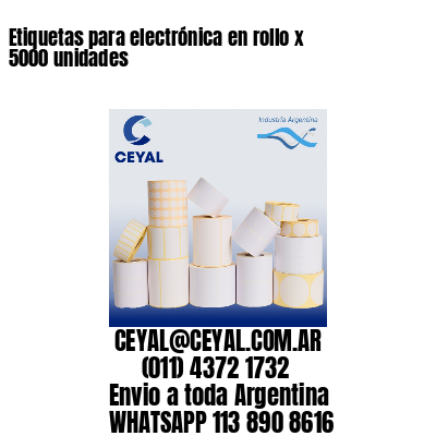 Etiquetas para electrónica en rollo x 5000 unidades
