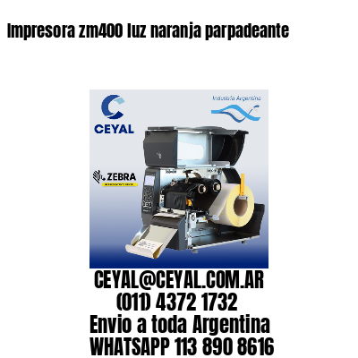 Impresora zm400 luz naranja parpadeante