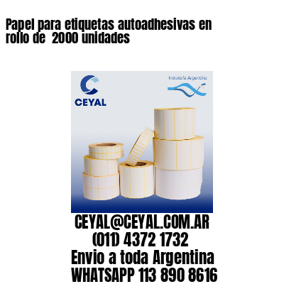 Papel para etiquetas autoadhesivas en rollo de  2000 unidades