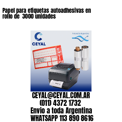 Papel para etiquetas autoadhesivas en rollo de  3000 unidades