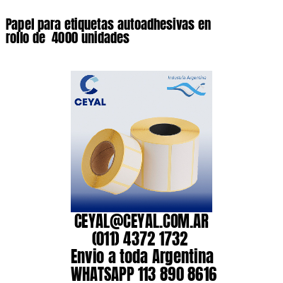Papel para etiquetas autoadhesivas en rollo de  4000 unidades