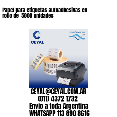Papel para etiquetas autoadhesivas en rollo de  5000 unidades