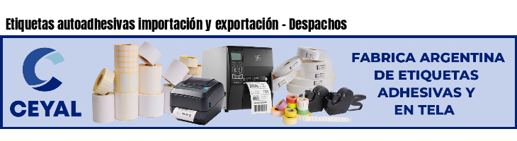 Etiquetas autoadhesivas importación y exportación - Despachos