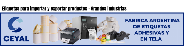 Etiquetas para importar y exportar productos - Grandes industrias
