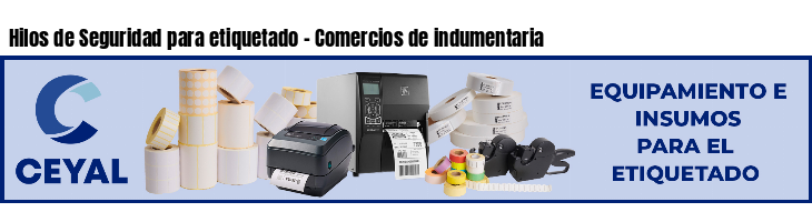 Hilos de Seguridad para etiquetado - Comercios de indumentaria