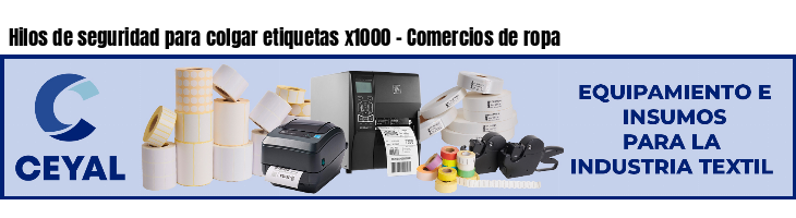 Hilos de seguridad para colgar etiquetas x1000 - Comercios de ropa