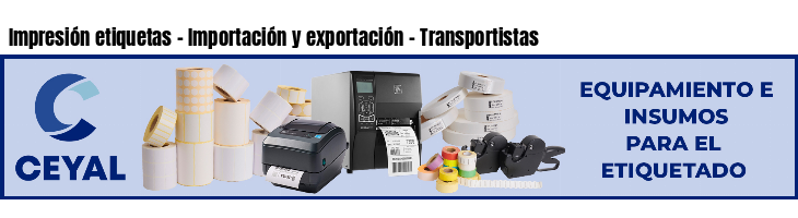 Impresión etiquetas - Importación y exportación - Transportistas