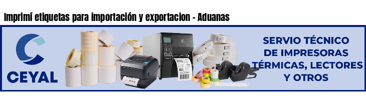 Imprimí etiquetas para importación y exportacion - Aduanas