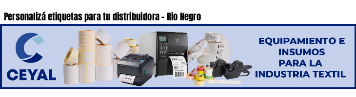 Personalizá etiquetas para tu distribuidora - Rio Negro