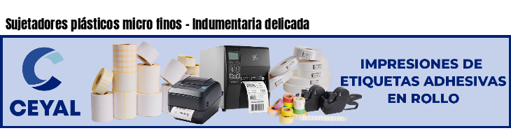 Sujetadores plásticos micro finos - Indumentaria delicada