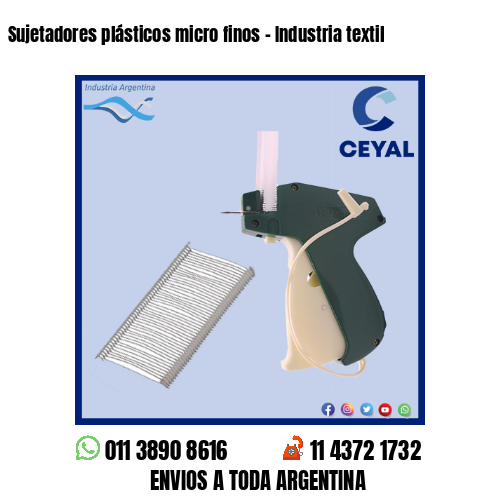 Sujetadores plásticos micro finos – Industria textil
