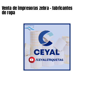 Venta de impresoras zebra - fabricantes de ropa