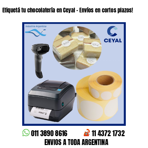 Etiquetá tu chocolatería en Ceyal – Envíos en cortos plazos!