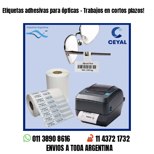 Etiquetas adhesivas para ópticas – Trabajos en cortos plazos!