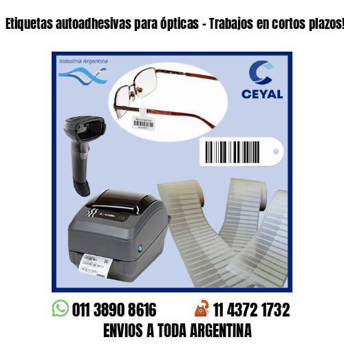 Etiquetas autoadhesivas para ópticas – Trabajos en cortos plazos!