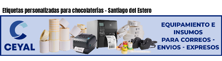 Etiquetas personalizadas para chocolaterías - Santiago del Estero