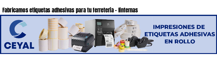 Fabricamos etiquetas adhesivas para tu ferretería - linternas