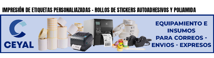 IMPRESIÓN DE ETIQUETAS PERSONALIAZADAS - ROLLOS DE STICKERS AUTOADHESIVOS Y POLIAMIDA