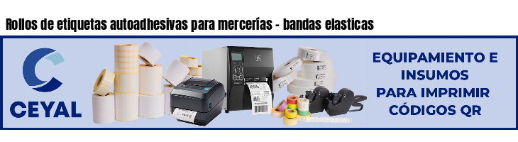 Rollos de etiquetas autoadhesivas para mercerías - bandas elasticas