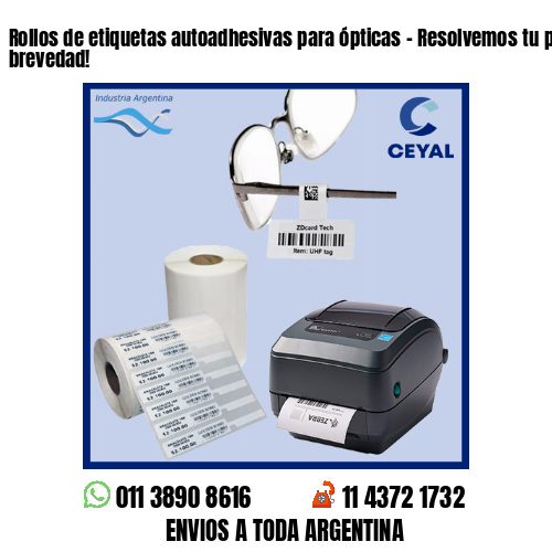 Rollos de etiquetas autoadhesivas para ópticas – Resolvemos tu pedido a la brevedad!
