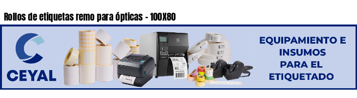Rollos de etiquetas remo para ópticas - 100X80