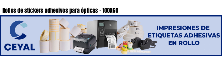 Rollos de stickers adhesivos para ópticas - 100X60