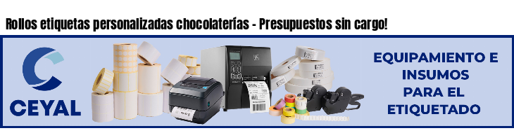 Rollos etiquetas personalizadas chocolaterías - Presupuestos sin cargo!