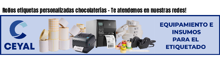 Rollos etiquetas personalizadas chocolaterías - Te atendemos en nuestras redes!