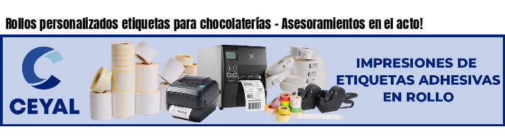 Rollos personalizados etiquetas para chocolaterías - Asesoramientos en el acto!