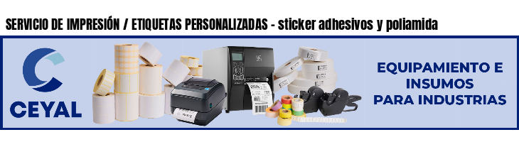 SERVICIO DE IMPRESIÓN / ETIQUETAS PERSONALIZADAS - sticker adhesivos y poliamida