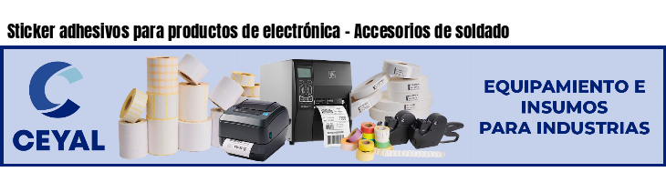 Sticker adhesivos para productos de electrónica - Accesorios de soldado