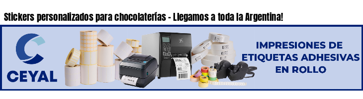 Stickers personalizados para chocolaterías - Llegamos a toda la Argentina!