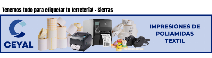 Tenemos todo para etiquetar tu ferretería! - Sierras
