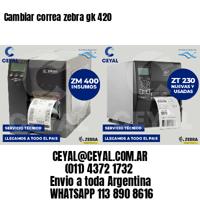 Cambiar correa zebra gk 420